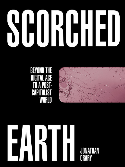Title details for Scorched Earth by Jonathan Crary - Available